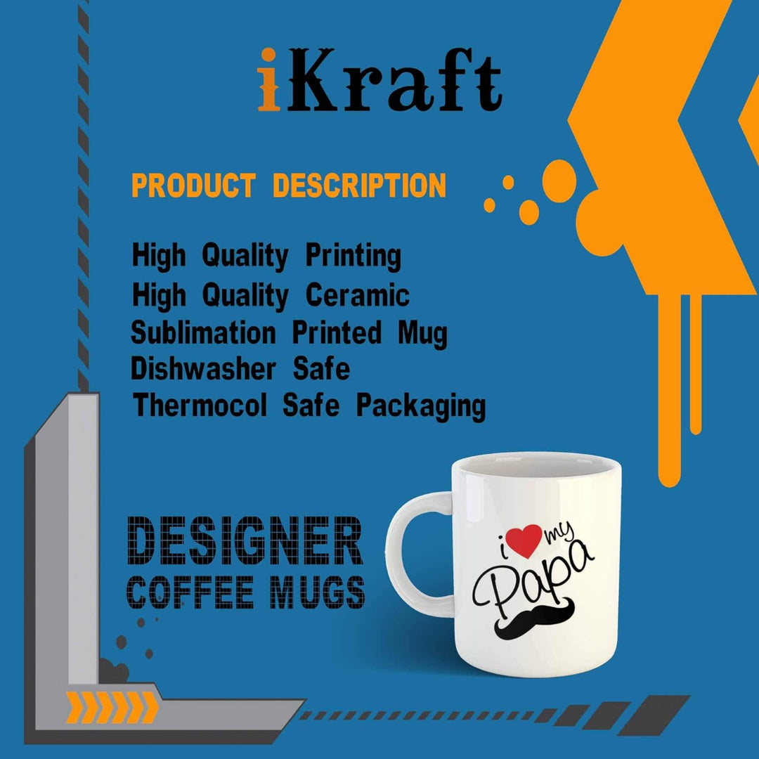 iKraft "I Love My Papa" Printed Coffee Mug | Tea Cup | Gift for Anyone On Any Occasion | Microwave Safe | 325 ml