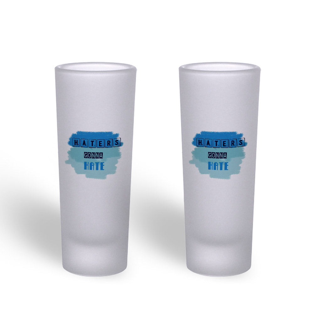 Frosted Shooter Glasses Printed Design - Haters Gonna Hate