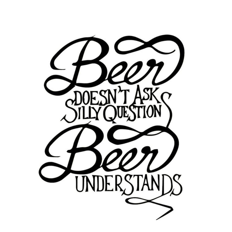 Beer Mug Design "Beer Doesn’t Ask Silly Questions"