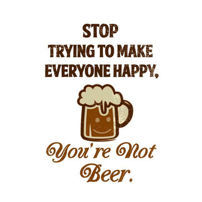 Beer Mug Design "Stop Trying to Make Everybody Happy"