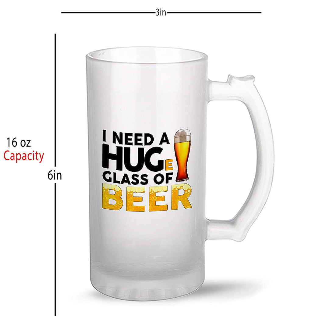 Beer Mug Design - I Need A Hug Huge Glass of Beer