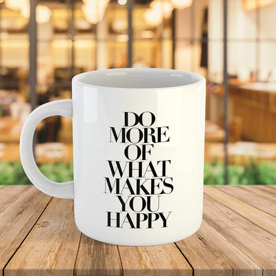 Coffee Mug Design - Do More of What Makes You Happy