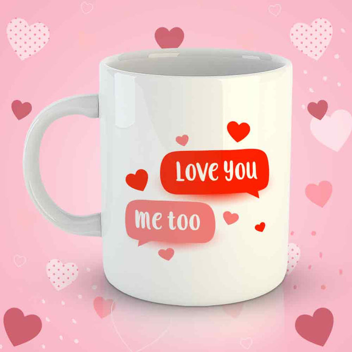 White Coffee Mug Printed Design - Love You Me Too - Valentine Special