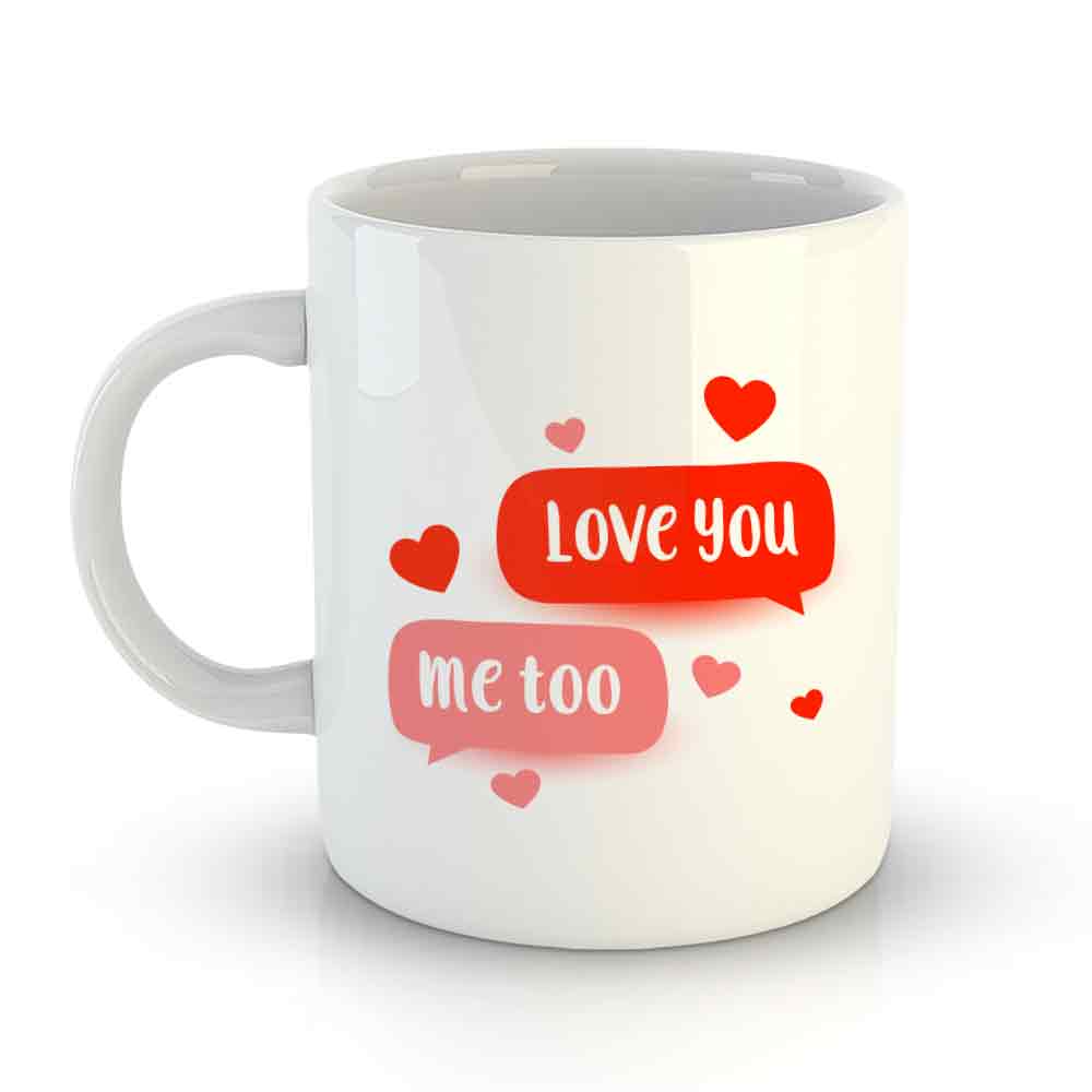 White Coffee Mug Printed Design - Love You Me Too - Valentine Special
